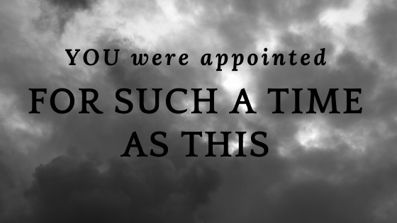 You are Appointed for Such a Time as This!